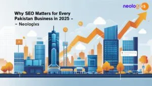 Why SEO Matters for Every Pakistani Business in 2025 - Neologixs